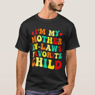 Im My Mother In Laws Favorite Child Funny Parent  T-Shirt