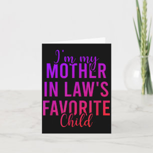 I'm My Mother In Law's Favorite Child, Funny Son I Card