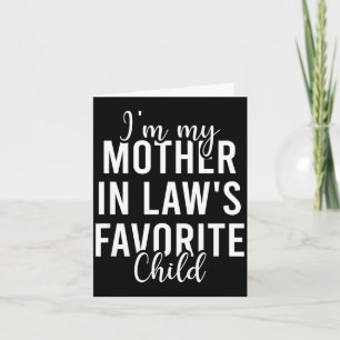 I'm My Mother In Law's Favorite Child, Funny Son I Card