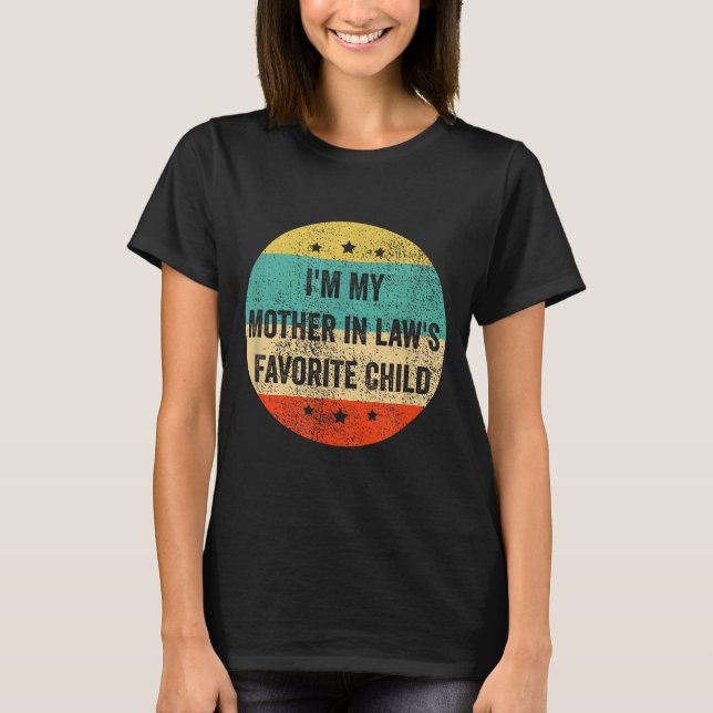 I'm My Mother In Law's Favorite Child, Funny Son I T-Shirt (Front)
