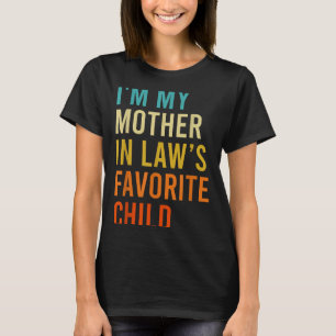 I'm My Mother In Law's Favorite Child, Funny Son I T-Shirt
