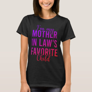I'm My Mother In Law's Favorite Child, Funny Son I T-Shirt