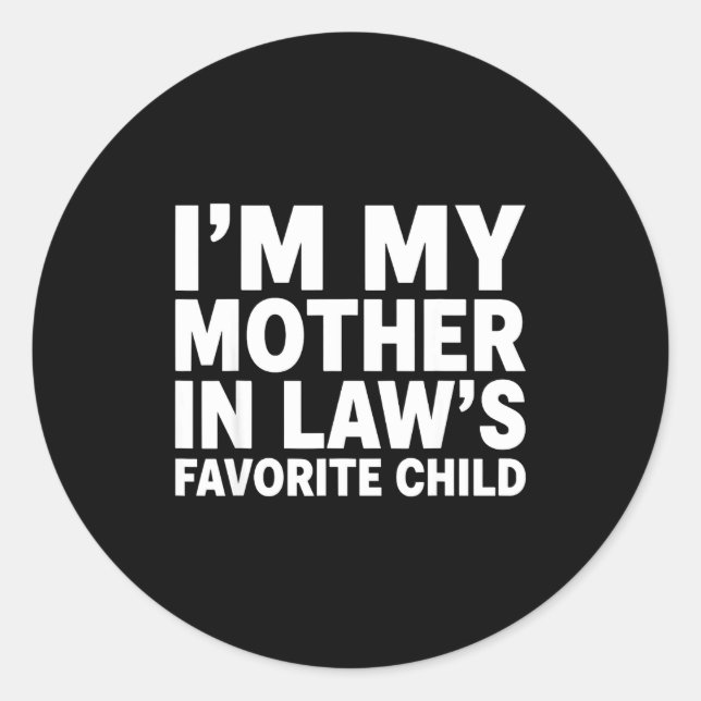 I'm My Mother In Law's Favorite Child Funny Son-in Classic Round Sticker (Front)