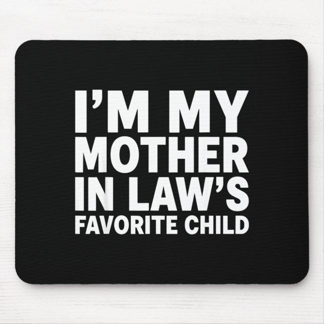 I'm My Mother In Law's Favorite Child Funny Son-in Mouse Pad (Front)