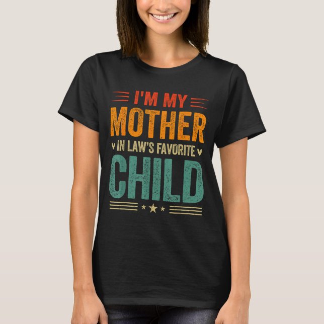 I'm My Mother In Law's Favorite Child Funny Son In T-Shirt (Front)
