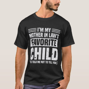 I'm My Mother In Law's Favorite Child - Funny Son T-Shirt