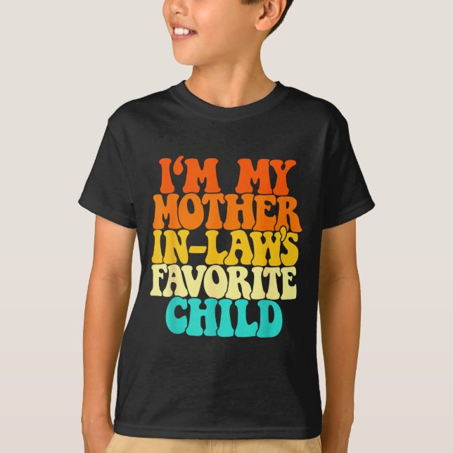 I'm My Mother In Laws Favorite Child Groovy Funny  T-Shirt (Front)