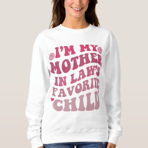 Im My Mother In Laws Favorite Child Groovy Mother Sweatshirt