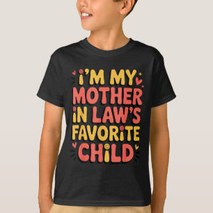 I'm My Mother In Law's Favorite Child Im Moms Favo T-Shirt