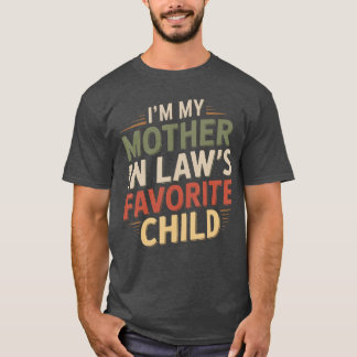 Im My Mother in Laws Favorite Child Im Moms Favori T-Shirt