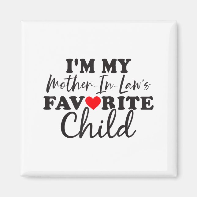 I'm My Mother In Laws Favorite Child Mothers Day  Magnet (Front)