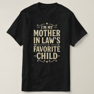 I'm My Mother In-Laws Favorite Child - Mothers Day T-Shirt