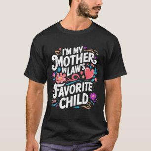 im My Mother in Laws Favorite Child Parent Funny F T-Shirt
