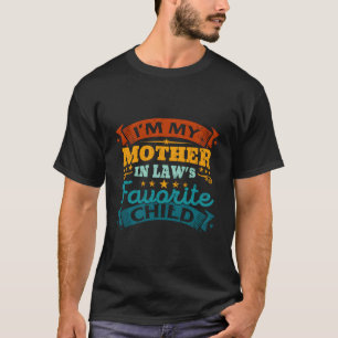 I'M My Mother In Laws Favorite Child Parent T-Shirt