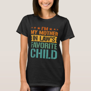I'm My Mother In Law's Favorite Child Son In Law C T-Shirt