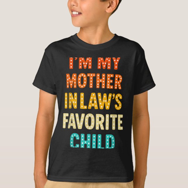 I'm My Mother In Law's Favorite Child  T-Shirt (Front)