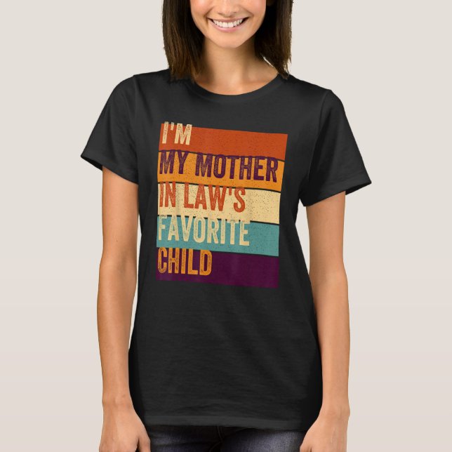 I'm My Mother In Laws Favorite Child T-Shirt (Front)