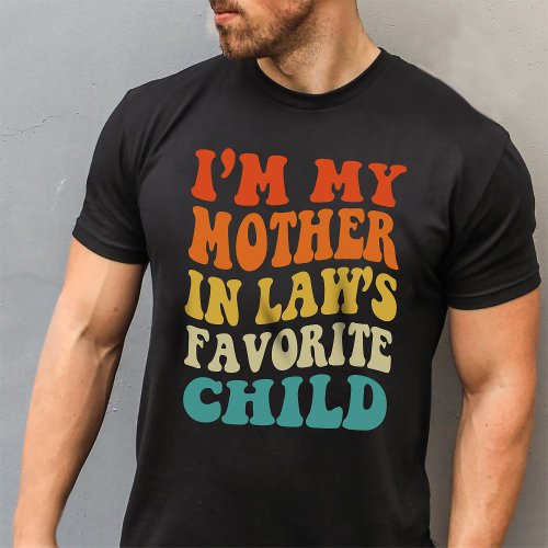 Im My Mother In Laws Favorite Child T_Shirt