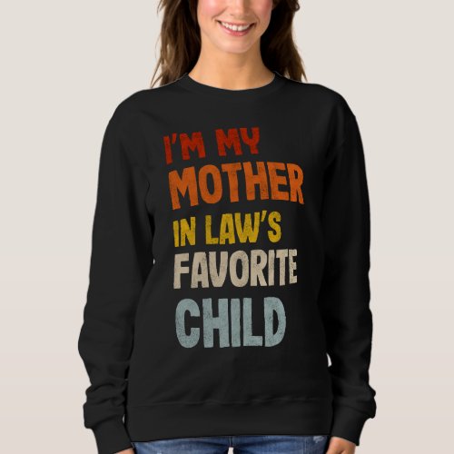 Im My Mother In Laws Favorite Child VintageMammy  Sweatshirt