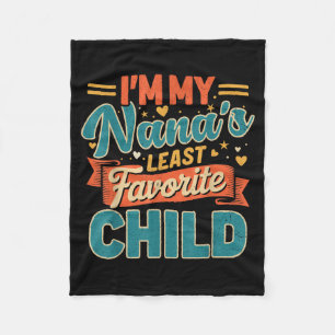 I'm My Nana's Least Favorite Child Funny Parent Fa Fleece Blanket