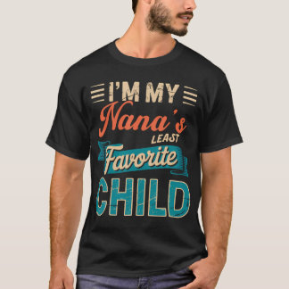 I'M My Nana's Least Favorite Child Funny Parent Fa T-Shirt