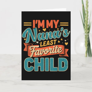 Im My Nanas Least Favorite Child Funny Parent Fath Card