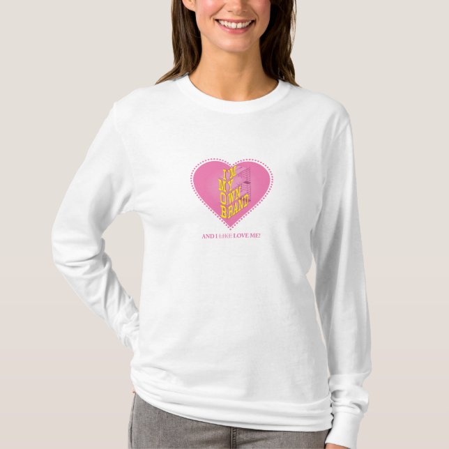 I'm My Own Brand - And I Love Me T-Shirt (Front)