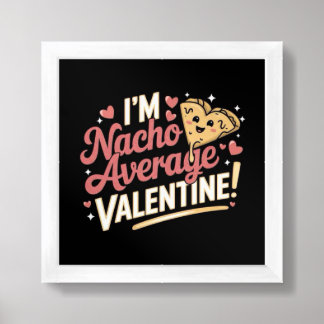 I'm Nacho Average Valentine! Framed Art