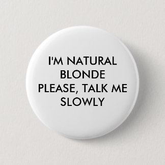 I'M NATURAL BLONDEPLEASE, TALK ME SLOWLY PINBACK BUTTON