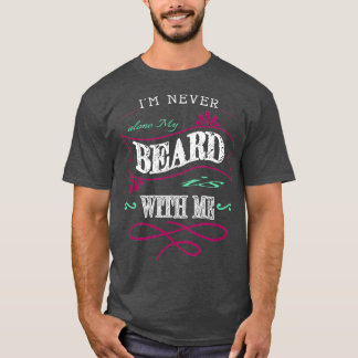 Im never alone My beard is with me T-Shirt