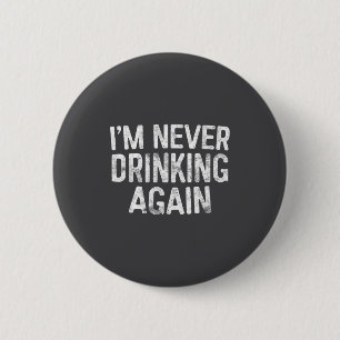 I'm Never Drinking Again Shirt Funny Men Women Dri Button