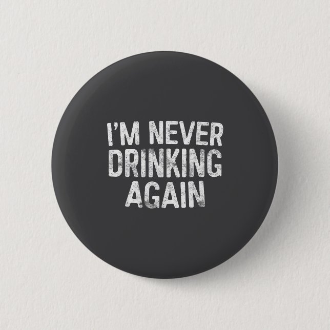 I'm Never Drinking Again Shirt Funny Men Women Dri Button (Front)