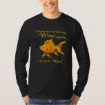 Im Never Drinking Wine Again Funny Goldfish Memory T-Shirt<br><div class="desc">Im Never Drinking Wine Again Funny Goldfish Memory</div>