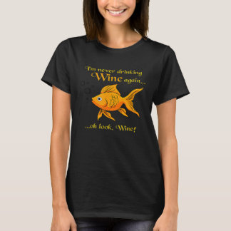 Im Never Drinking Wine Again Funny Goldfish Memory T-Shirt