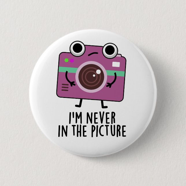 I'm Never In The Picture Funny Camera Pun Button (Front)