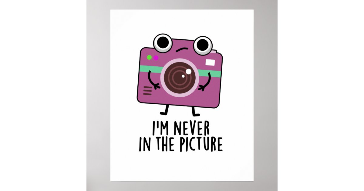 I'm Never In The Picture Funny Camera Pun Poster Zazzle