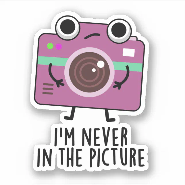 I'm Never In The Picture Funny Camera Pun Sticker Zazzle