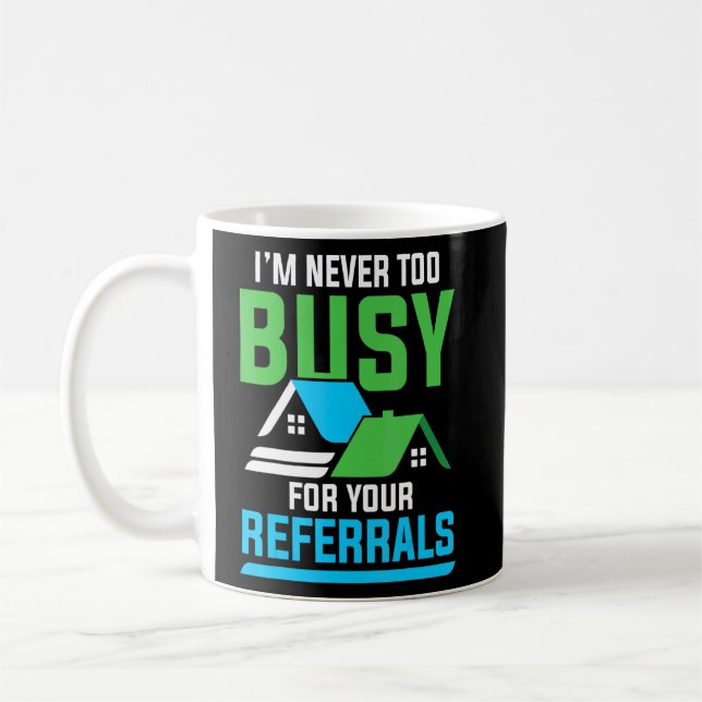 Im Never To Busy For Your Referrals  Coffee Mug (Left)