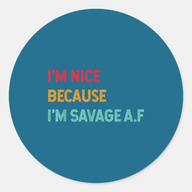 I'm Nice Because I'm Savage Af Funny Quote  Classic Round Sticker (Front)
