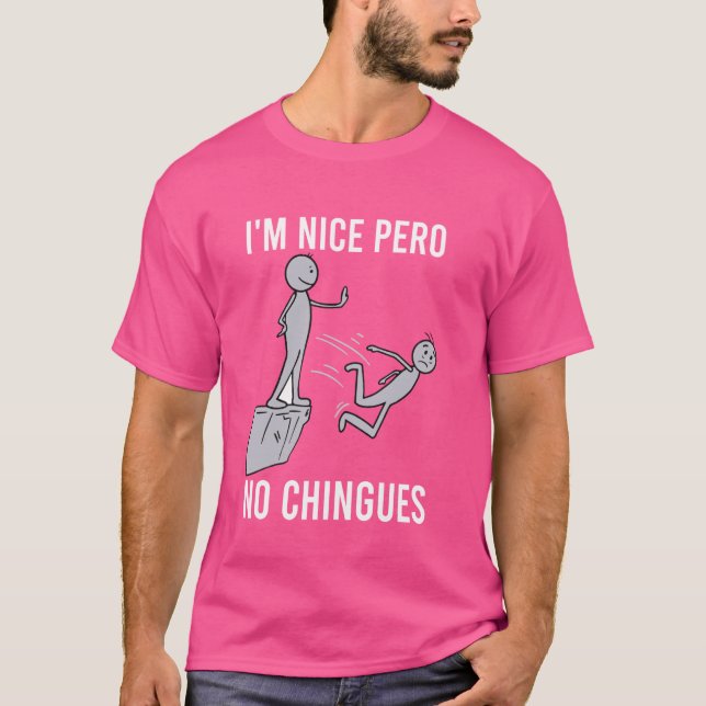 I'm Nice Pero No Chingues Funny Hispanic Humor Mex T-Shirt (Front)