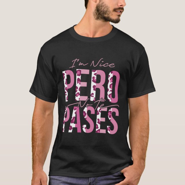 I'M Nice Pero No Te Pases T-Shirt (Front)