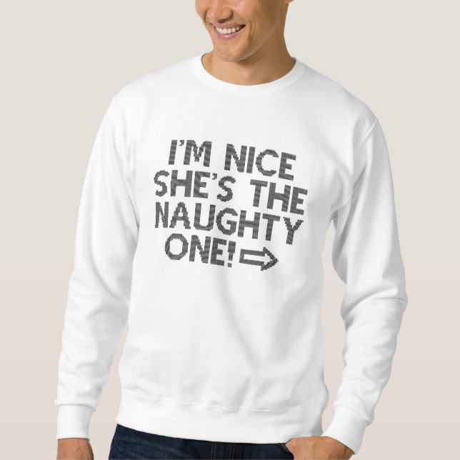I'm Nice She's The Naughty One Sweatshirt (Front)
