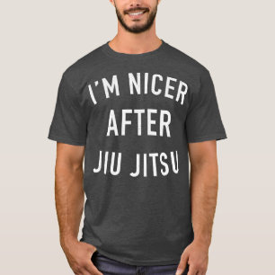 Im Nicer After Jiu Jitsu Brazilian Jiu Jitsu T-Shirt