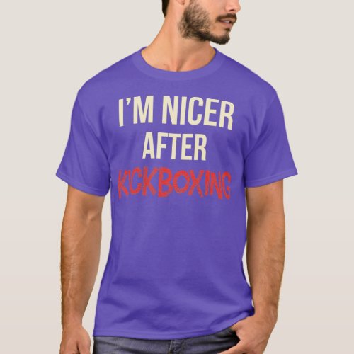 Im Nicer After Kickboxing 8 T_Shirt