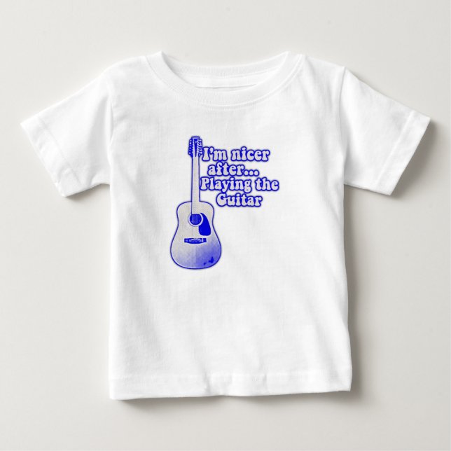 I'm nicer after playing the guitar baby T-Shirt (Front)