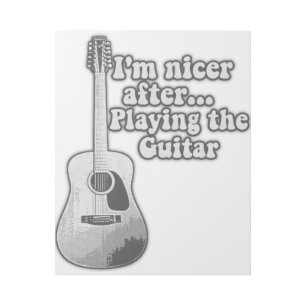 I'm nicer after playing the guitar. black and whit gallery wrap