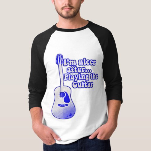Im nicer after playing the guitar T_Shirt