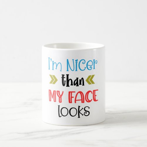 Im Nicer Than My Face Looks Coffee Mug