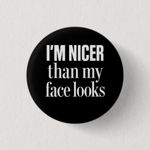 I'm Nicer Than My Face Looks Funny Sarcastic Quote Button