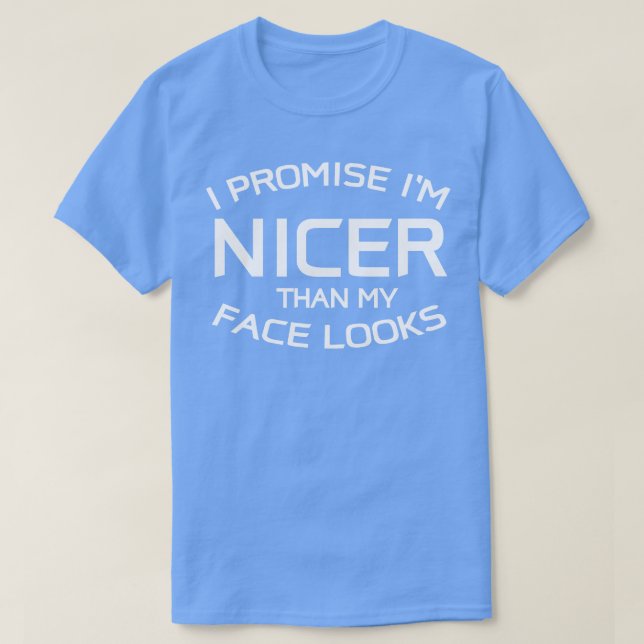 Im Nicer Than My Face Looks  Idea  T-Shirt (Design Front)